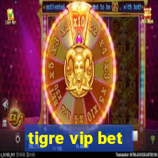 tigre vip bet